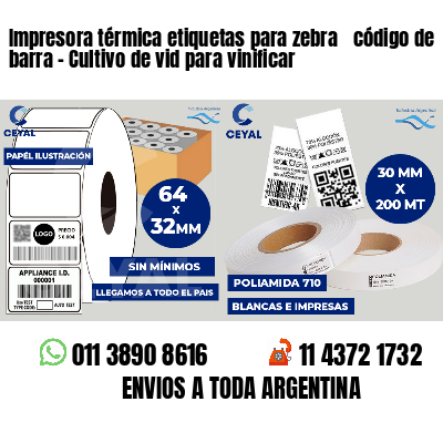 Impresora térmica etiquetas para zebra  código de barra - Cultivo de vid para vinificar